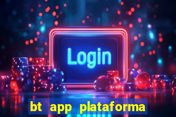 bt app plataforma de jogos